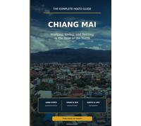 Chiang Mai: The Complete HOLTO Guide to Working, Living, and Settling in the Rose of the North (HOLTO Living Abroad Guides - Honest destination guides ... winter escapes and long-stay life abroad.)