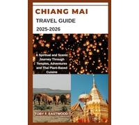 CHIANG MAI TRAVEL GUIDE 2025 (The Essential Travel Companion)
