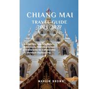 Chiang Mai Travel Guide 2026-2027: Insider Tips, Festivals, Nature Adventures, Food Experiences and Itineraries for a Memorable Northern Thailand Trip.