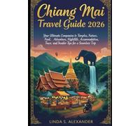 Chiang Mai Travel Guide 2026: Your Ultimate Companion to Temples, Nature, Food, Adventure, Nightlife, Accommodation, Tours, and Insider Tips for a Seamless Trip
