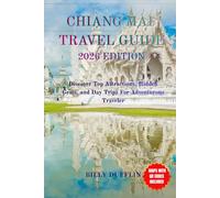 CHIANG MAI TRAVEL GUIDE: Discover Top Attractions, Hidden Gems, and Day Trips For Adventurous Traveler
