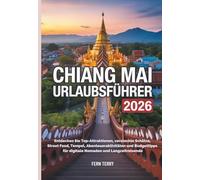 Chiang Mai Urlaubsführer 2026: Entdecken Sie Top-Attraktionen, versteckte Schätze, Street Food, Tempel, Abenteueraktivitäten und Budgettipps für digitale Nomaden und Langzeitreisende