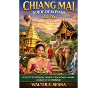 CHIANG MIA GUIDE DE VOYAGE 2026: Découvrez la culture, la cuisine et les trésors cachés au cœur de la Thaïlande