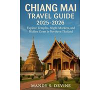 CHIANG MIA TRAVEL GUIDE2025-2026: Explore Temples, Night Markets, and Hidden Gems in Northern Thailand