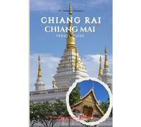 Chiang Rai & Chiang Mai Travel Guide: Beyond the Temples! (Doi Suthep & White Temple Secrets + Local Tips) (Easy Explore Adventure Collections)