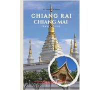 Chiang Rai & Chiang Mai Travel Guide: Beyond the Temples! (Doi Suthep & White Temple Secrets + Local Tips) (Easy Explore Adventure Collections)