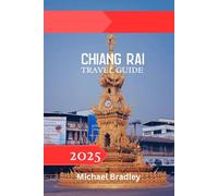 Chiang Rai Travel Guide 2025: Exploring Northern Thailand: Temples, Mountains, and Cultural Wonders in Chiang Rai