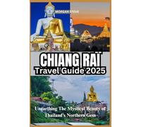 Chiang Rai Travel Guide 2025: Unearthing The Mystical Beauty of Thailand’s Northern Gem