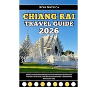 Chiang Rai Travel Guide 2026: Perfect Companion to Explore the northernmost province of Thailand Like a Local, with All the Essentials for a Smooth and Memorable Trip