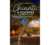 Chianti & Cookies: Wine Tasting, Travel, and the Chianti and Cookies Weekend Sommelier Course, Travel Edition