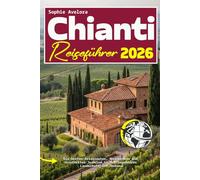 Chianti Reiseführer 2026: Die besten Reiserouten, Weinproben und versteckten Juwelen in der legendären Landschaft der Toskana