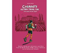 Chianti Ultra Trail 73K: Strategie per affrontare un Ultra Trail tra le vigne Toscane del Chianti. 80 km ,3000 D+,cuore UTMB.