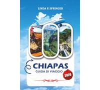 CHIAPAS GUIDA DI VIAGGIO 2026: Principali attrazioni, gemme nascoste, cascate, rovine maya, rotte panoramiche e indimenticabili vacanze in Messico