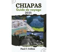 CHIAPAS GUIDE DE VOYAGE: Tout ce que vous devez savoir pour vivre un voyage incroyable, de l'hébergement aux plats en passant par les conseils de transport. (Paul Collins Travel (French))