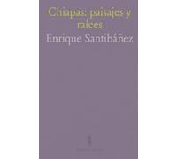 Chiapas: paisajes y raíces: Una guía regional clara sobre ríos, clima, ecosistemas y comunidades que moldean el estado