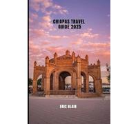CHIAPAS TRAVEL GUIDE 2025 (ICONIC CITIES AROUND THE WORLD)
