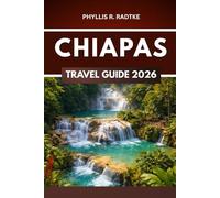 CHIAPAS TRAVEL GUIDE 2026: Thrills, Discovery, and Nature Off the Beaten Path