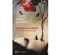 Chiara di Assisi. Elogio della disobbedienza (BUR Contemporanea)