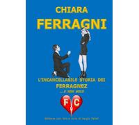CHIARA FERRAGNI: L’INCANCELLABILE STORIA DEI FERRAGNEZ ... E NON SOLO
