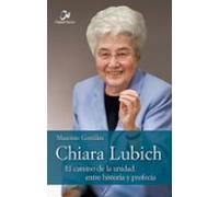 Chiara Lubich. El Camino De La Unidad Entre Historia Y Profecia