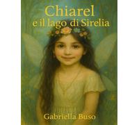 Chiarel e il lago di Sirelia (Le avventure di Luna e Luca)