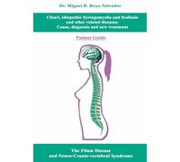 Chiari, Idiopathic Syringomyelia, Idiopathic Scoliosis, and Other Related Conditions: Their Cause, Diagnosis, and New Treatment. Patient Guide: The Filum Disease and Neuro-Cranio-vertebral Syndrome