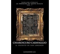 CHIAROSCURO CARAVAGGIO: IL SEGRETO DI SAN LORENZO (Le indagini di Agata Scalia)