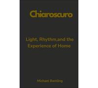 Chiaroscuro- Light, Rhythm, and the Experience of Home