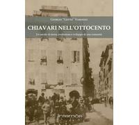 Chiavari nell'Ottocento. Un secolo di storia, evoluzione e sviluppo di una comunità (Biblioteca del grifo)
