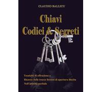 Chiavi, codici e segreti. Tecniche di effrazione e ricerca delle tracce forensi di apertura illecita nell'attività peritale