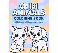 Chibi Animals Coloring Book: A Collection of 30 Adorable Kawaii Characters to Color - Perfect for Kids, Teens, and Adults (Chibi Coloring Books Collection)