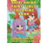 Chibi Anime Fairy Girls Coloring Book: Adorable Kawaii Girls To Color For Teens & Adults (Anime Art)
