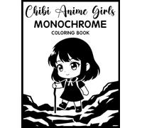 Chibi Anime Girls Monochrome Coloring Book: Relaxing Grayscale Coloring Pages with Cute Chibi Anime Girls, Kawaii Fashion, Cozy Aesthetic Scenes, and Mindful Stress Relief for Teens & Adults