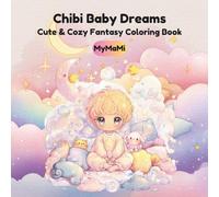 Chibi Baby Dreams: Coloring Book for Kids Ages 4+, Cute & Cozy Fantasy Themes, Simple Designs for Relaxation