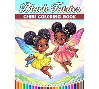 Chibi Black Fairies Coloring Book: Cute Magical Girl Coloring Pages With Afro Hair Styles, Fantasy Land, Whimsical Garden Scenes For Kids And Adults To Relax & Enjoy