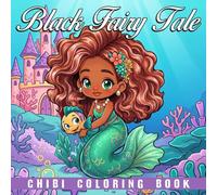 Chibi Black Fairy Tale Coloring Book: Adorable Whimsical Fantasy Coloring Page with Magical Afro Princesses and Enchanted Scenes for Kids, Teens Relaxation and Creativity