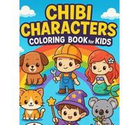 Chibi Characters Coloring Book for Kids: 50 Cute Kawaii Animals, Professions & Fantasy Characters - Ages 4-8 Activity Book for Boys and Girls