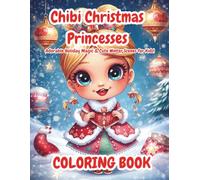 Chibi Christmas Princesses Coloring Book: Cute Holiday Characters, Kawaii Winter Scenes & Fun Christmas Coloring for Kids (Royal Winter Wonderland: The Ultimate Princess Coloring Collection)