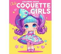 Chibi Coquette Girls Coloring Book: Cute Coloring pages featuring Miniature Manga Girls in Feminine Dress Designs for Anime Fans of All Ages Relaxation