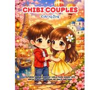 Chibi Couples Coloring Book: Featuring Adorable Couples, World Travel Scenes, Love Quotes & Relaxing Designs for Adults and Teens (Valentine Specials)