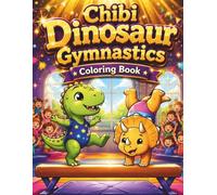 Chibi Dinosaur Gymnastics Coloring Book: An Adorable Sports Day Adventure for Kids Ages 4-8, Featuring Cute Dinosaurs in Action, Fun Artistic Scenes, and Easy-to-Color Bold Outlines