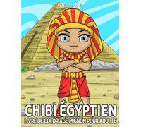 Chibi Égyptien: Livre de coloriages mignon pour adultes | 30 illustrations des chibis personnages en égypte pour l'anti stress, détente et relaxation zen | Grand cahier à colorier.