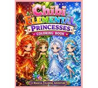 Chibi Elemental Princesses Coloring Book: Cute Fantasy Coloring Pages of Fire, Water, Earth & Snow Princesses for Kids, Girls & Teens | 47 Magical Designs for Relaxation and Creativity