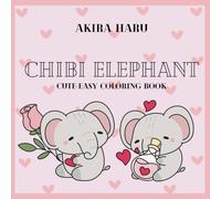 Chibi Elephants: Cute Coloring Books for Kids and Adults Featuring Kawaii Elephants with Cosmetics, Accessories and Much More, Good for Kids ... Books For Kids and Adults (Easy Coloring))
