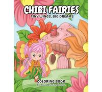 Chibi Fairies: Tiny Wings, Big Dreams Coloring Book