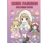 Chibi Fashion Coloring Book: An Adorable Collection of Cute Kawaii Girls in Stylish Outfits, Modern Dresses, and Fun Costumes. A Relaxing and Creative Coloring Book for Girls, Teens, and Adults.