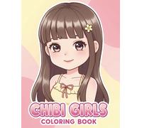 Chibi Girls: A Coloring Book Gift Idea with Over 60 Fun and Beautiful Pages