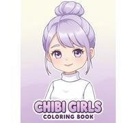 Chibi Girls: Coloring Book for Young Artists Who Love Cute and Fun Designs