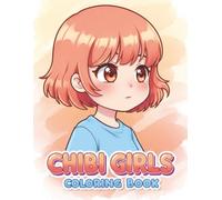 Chibi Girls: Coloring Book Full of Adorable Characters and Stress-Free Fun