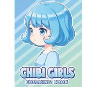 Chibi Girls: Coloring Book with Pretty Outfits, Sweet Faces, and Kawaii Charm